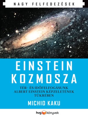 cover image of Einstein kozmosza – Tér- és időfelfogásunk Albert Einstein képzeletének tükrében